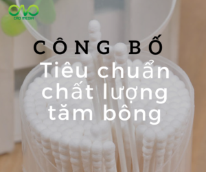 4 bước làm công bố tiêu chuẩn chất lượng tăm bông nhanh chóng ( Ảnh C.A.O )